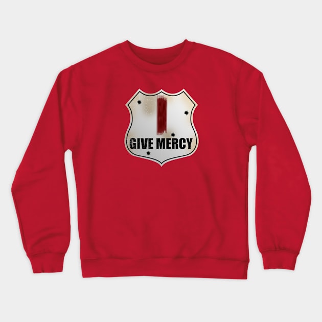 I Give Mercy Crewneck Sweatshirt by nickbeta